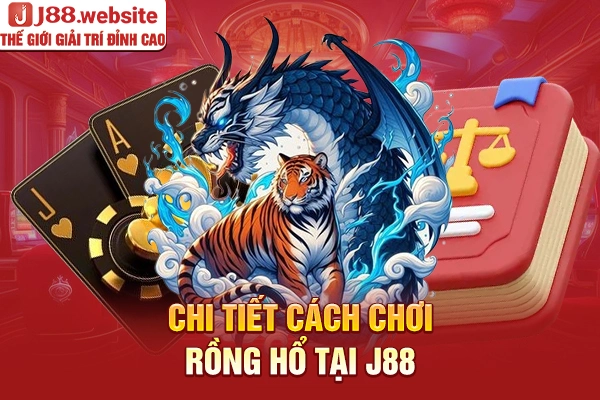 Chi tiết cách chơi rồng hổ tại J88