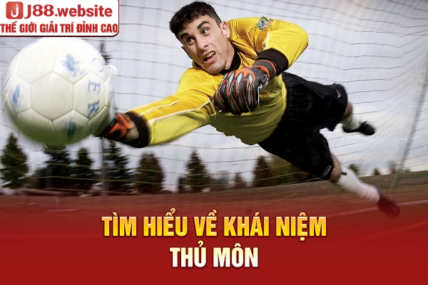 Tìm hiểu về khái niệm thủ môn
